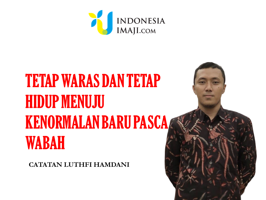 TETAP WARAS DAN TETAP HIDUP MENUJU KENORMALAN BARU PASCA WABAH