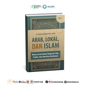 ARAB, LOKAL, DAN ISLAM; Bahasa Arab dalam Negosiasi Teks, Tradisi, dan Identitas Keislaman