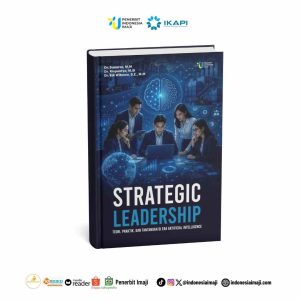 Strategic Leadership:  Teori, Praktik, dan Tantangan di Era Artificial Intelligence