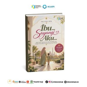 Ibu Sayangi Aku; Kisah Nyata, Hikmah dan Solusi Mendidik Anak dengan Cinta dalam Perspektif Islam dan Psikologi